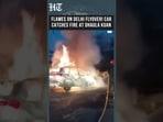 WATCH: Sudden Car Fire Triggers Emergency Response at Dhaula Kuan