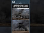 Amid Russia Threat, Poland Army Holds Live-Fire Military Training | NATO-Russia