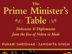 ‘The Prime Minister’s Table: Delicacies and Diplomacies from the Era of Nehru to Modi’ draws on over seven years of interviews.