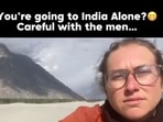 Foreigner warned about ‘harassment, robbery, stares’ shares her experience of meeting Indian men