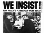 Max Roach’s 1960 landmark album We Insist! Freedom Now Suite.
