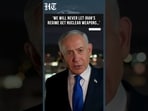 Netanyahu’s Warning to Iran: ‘We Will Never Let the Regime Get Nuclear Weapons’